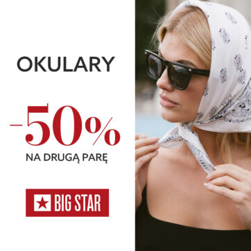 PROMOCJA W BIG STAR – 50% NA DRUGĄ PARĘ OKULARÓW PRZECIWSŁONECZNYCH!
