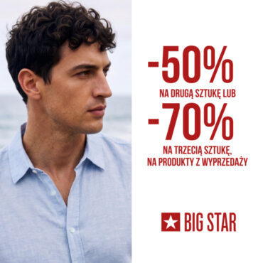 -50% NA DRUGĄ SZTUKĘ LUB -70% NA TRZECIĄ SZTUKĘ W BIG STAR!